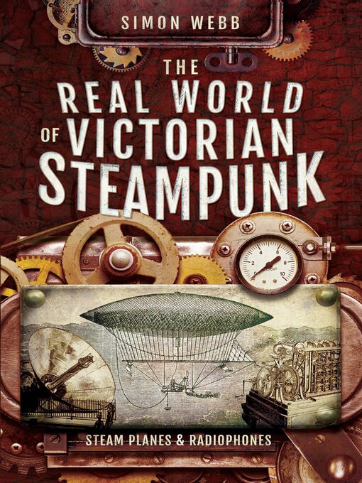 Title details for The Real World of Victorian Steampunk by Simon Webb - Available